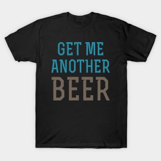 Get Me Another Beer T-Shirt